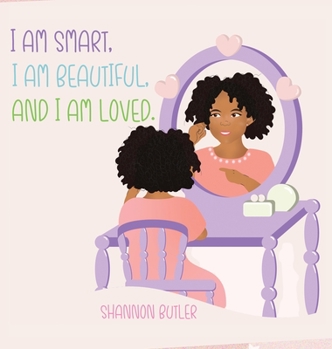 Hardcover I Am Smart, I Am Beautiful, And I Am Loved Book