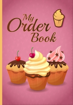 My Order Book: Bakery Cake Cupcakes Cookies Order Form & skitching Notebook