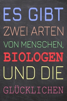Es gibt zwei Arten von Menschen, Biologen und die Glücklichen: Biologe Punktraster Notizbuch, Notizheft oder Notizblock | 110  Seiten A5 | Büro ... Weihnachten oder Geburtstag (German Edition)