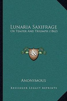 Lunaria Saxifrage: Or Temper And Triumph