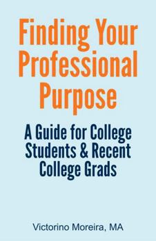 Paperback Finding Your Professional Purpose: A Guide For College Students & Recent College Grads Book