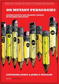 Paperback On Mutant Pedagogies: Seeking Justice and Drawing Change in Teacher Education Book