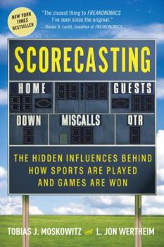 Hardcover Scorecasting: The Hidden Influences Behind How Sports Are Played and Games Are Won Book