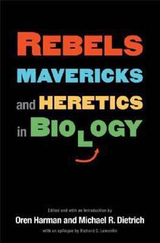 Hardcover Rebels, Mavericks, and Heretics in Biology Book