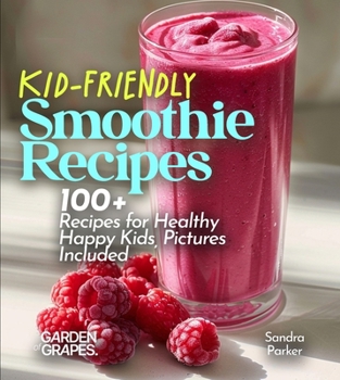 Paperback Kid-Friendly Smoothie Recipes: 100+ Recipes for Healthy Happy Kids, Pictures Included Book