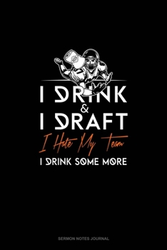 I Drink, I Draft, I Hate My Team, I Drink Some More: Sermon Notes Journal