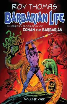 Paperback Barbarian Life: A Literary Biography of Conan the Barbarian (Volume 1) Book