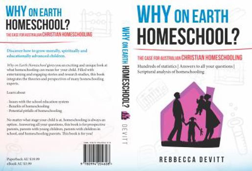 Paperback Why on Earth Homeschool: The Case for Australian Christian Homeschooling Book