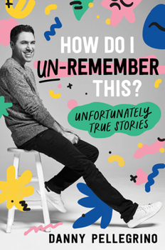 Hardcover How Do I Un-Remember This?: Unfortunately True Stories Book