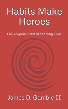 Paperback Habits Make Heroes: For Anyone Tired of Starting Over Book