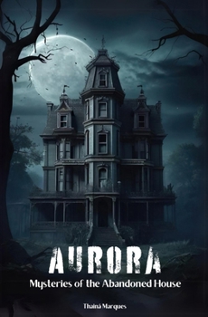 Paperback Aurora: Mysteries of the Abandoned House Book
