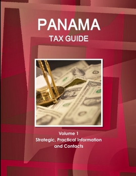 Paperback Panama Tax Guide Volume 1 Strategic, Practical Information and Contacts Book