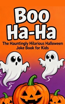 Boo Ha-Ha: The Hauntingly Hilarious Halloween Joke Book for Kids: 200 Spooky and Silly Halloween Jokes for Boys and Girls (5x8)