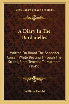 Paperback A Diary In The Dardanelles: Written On Board The Schooner Corsair, While Beating Through The Straits, From Tenedos To Marmora (1849) Book