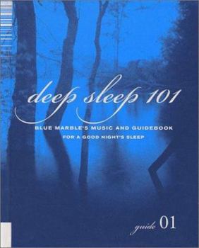 Hardcover Deep Sleep 101: Blue Marble's Music and Guidebook for a Good Night's Sleep [With CD] Book
