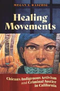 Paperback Healing Movements: Chicanx-Indigenous Activism and Criminal Justice in California Book