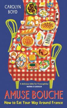 Hardcover Amuse Bouche: How to Eat Your Way Around France: A Times Best Food and Drink Book 2024 Book