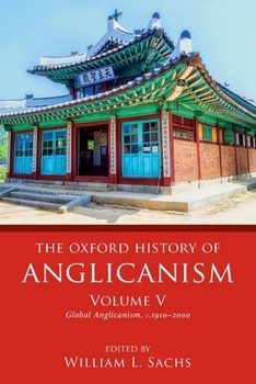Paperback The Oxford History of Anglicanism, Volume V: Global Anglicanism, C. 1910-2000 Book