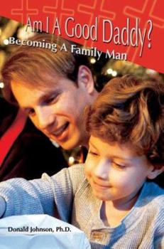Paperback Am I A Good Daddy?: Becoming A Family Man Book