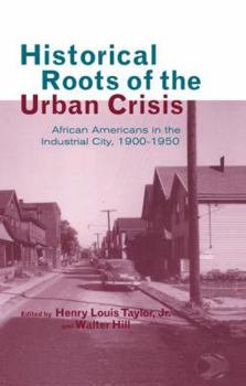 Paperback Historical Roots of the Urban Crisis: Blacks in the Industrial City, 1900-1950 Book