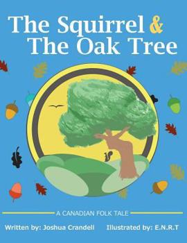 Paperback The Squirrel and The Oak Tree: A Canadian folk tale about trust, openness and developing friendships with people who are different. Book