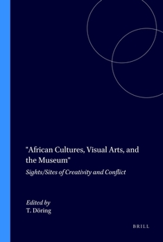 Paperback African Cultures, Visual Arts, and the Museum: Sights/Sites of Creativity and Conflict Book