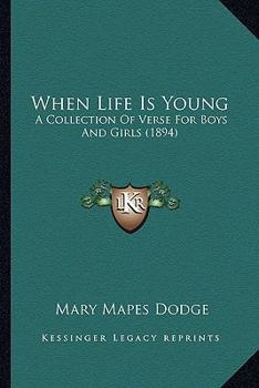 Paperback When Life Is Young: A Collection of Verse for Boys and Girls (1894) a Collection of Verse for Boys and Girls (1894) Book