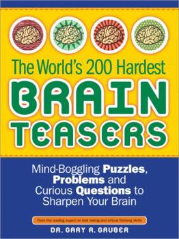 Paperback The World's 200 Hardest Brain Teasers: Mind-Boggling Puzzles, Problems, and Curious Questions to Sharpen Your Brain Book