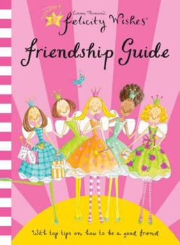 Felicity Wishes Friendship Guide (Felicity Wishes) - Book  of the Felicity Wishes
