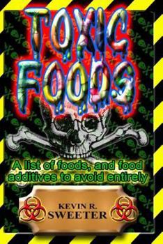 Paperback Toxic Foods: A list of food ingredients, and food additives to avoid entirely Book