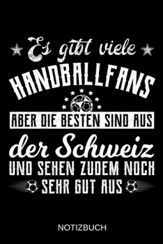 Es gibt viele Handballfans aber die besten sind aus der Schweiz und sehen zudem noch sehr gut aus: A5 Notizbuch | Liniert 120 Seiten | ... | Muttertag | Namenstag (German Edition)