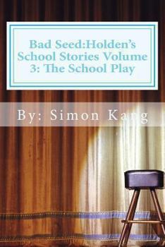 Paperback Bad Seed: Holden's School Stories Volume 3: The School Play: This Holiday season, Holden Alexander Schipper is going to be a sta Book