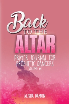 Paperback Back To the Altar: Prayer Journal For Dancers Book