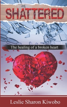 Paperback Shattered: The healing of a broken heart Book