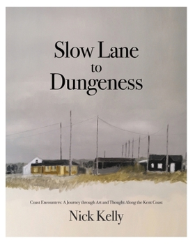 Paperback Slow Lane to Dungeness: Coast Encounters: A Journey through Art and Thought Along the Kent Coast Book