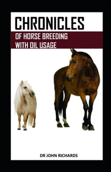 Paperback Chronicles of Horse Breeding with Oil Usage: A landmark breeding resource for new and seasoned horse owners alike Book