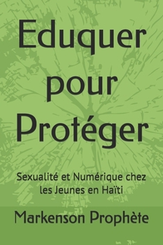 Paperback Eduquer pour Protéger: Sexualité et Numérique chez les Jeunes en Haïti [French] Book
