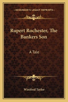 Paperback Rupert Rochester, The Bankers Son: A Tale Book