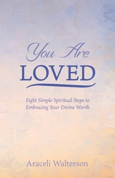 Paperback You Are Loved: Eight Simple Spiritual Steps to Embracing Your Divine Worth Book