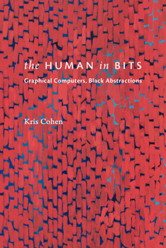 Hardcover The Human in Bits: Graphical Computers, Black Abstractions Book