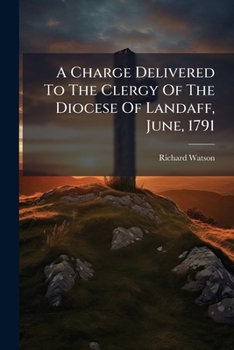 Paperback A Charge Delivered To The Clergy Of The Diocese Of Landaff, June, 1791 Book