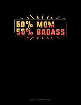 Paperback 50% Mom 50% Badass: Unruled Composition Book