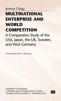 Hardcover Multinational Enterprise and World Competition: A Comparative Study of the Usa, Japan, the Uk, Sweden and West Germany Book