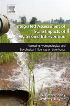 Hardcover Integrated Assessment of Scale Impacts of Watershed Intervention: Assessing Hydrogeological and Bio-Physical Influences on Livelihoods Book