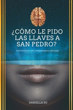 Paperback ¿Cómo le pido las llaves a San Pedro?: Guía práctica del Pensamiento Creador [Spanish] Book