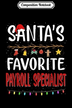 Composition Notebook: Santa's Favorite Payroll Specialist Christmas Gifts Funny  Journal/Notebook Blank Lined Ruled 6x9 100 Pages