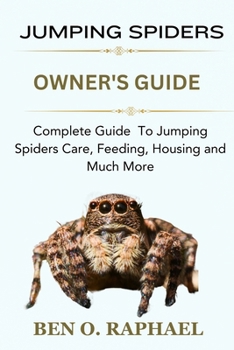 Paperback Jumping Spider: Complete Guide To Jumping Spiders Care, Feeding, Housing and Much More Book