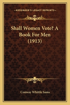 Paperback Shall Women Vote? A Book For Men (1913) Book