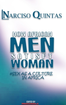 Hardcover HOW AFRICAN MEN SATISFY WOMAN - Narciso Quintas: Sex as a culture in Africa Book
