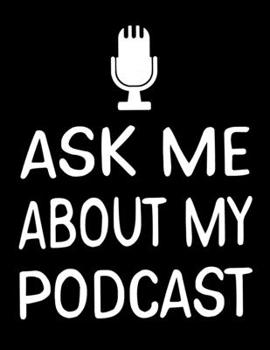 Ask Me About My Podcast: Ask Me About My Podcast Podcast Host Blank Sketchbook to Draw and Paint (110 Empty Pages, 8.5" x 11")